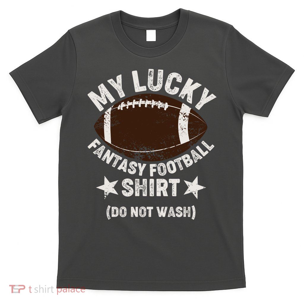 My Lucky Fantasy Football Shirt Do Not Wash T-Shirt