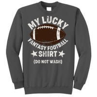 My Lucky Fantasy Football Shirt Do Not Wash Tall Sweatshirt