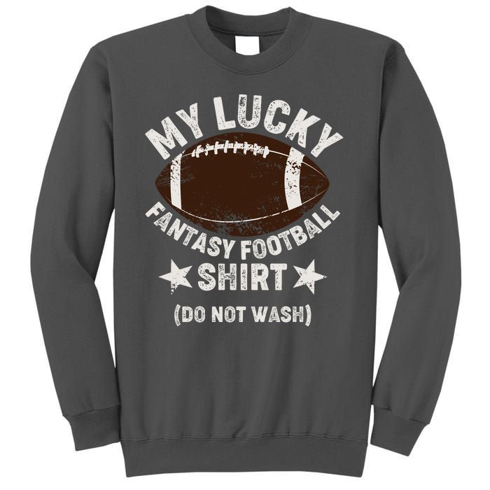 My Lucky Fantasy Football Shirt Do Not Wash Tall Sweatshirt