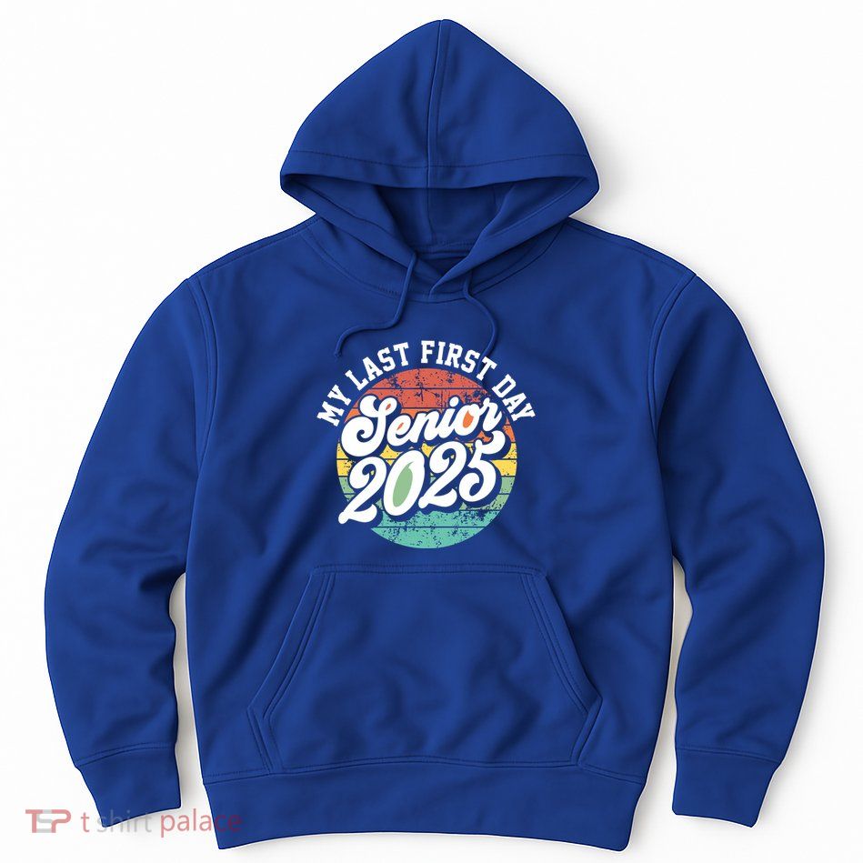 My Last First Day School Senior 2025 Class Of 2025 Vintage Great Gift Hoodie