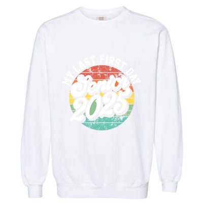 My Last First Day School Senior 2025 Class Of 2025 Vintage Great Gift Garment-Dyed Sweatshirt