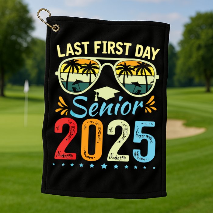 My Last First Day Senior 2025 Back To School Class Of 2025 Golf Towel