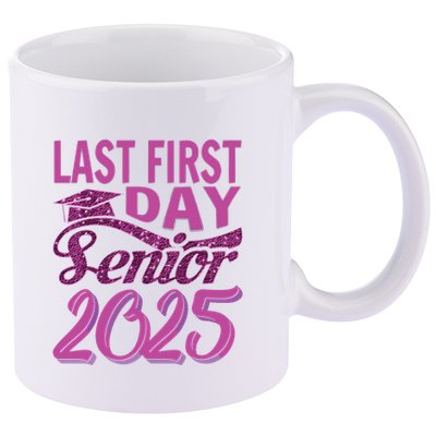 My Last First Day Senior Back To School 2025 Class Of 2025 11oz C Handle Ceramic Mug