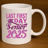 My Last First Day Senior Back To School 2025 Class Of 2025 11oz C Handle Ceramic Mug