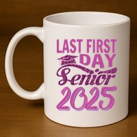 My Last First Day Senior Back To School 2025 Class Of 2025 11oz C Handle Ceramic Mug