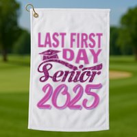 My Last First Day Senior Back To School 2025 Class Of 2025 Golf Towel