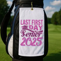 My Last First Day Senior Back To School 2025 Class Of 2025 Golf Towel