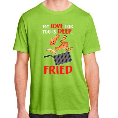 My Love For You Is Deep Fried Valentine Gift Chicken Fries Meaningful Gift Adult ChromaSoft Performance T-Shirt