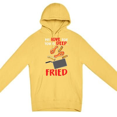 My Love For You Is Deep Fried Valentine Gift Chicken Fries Meaningful Gift Premium Pullover Hoodie