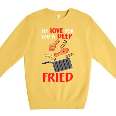 My Love For You Is Deep Fried Valentine Gift Chicken Fries Meaningful Gift Premium Crewneck Sweatshirt