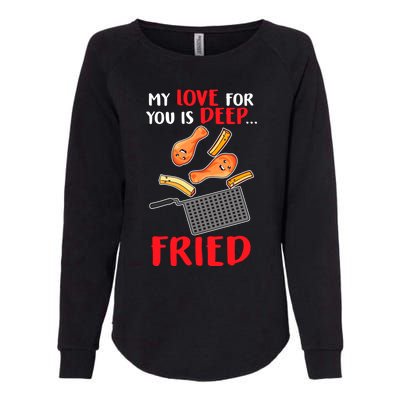 My Love For You Is Deep Fried Valentine Gift Chicken Fries Meaningful Gift Womens California Wash Sweatshirt