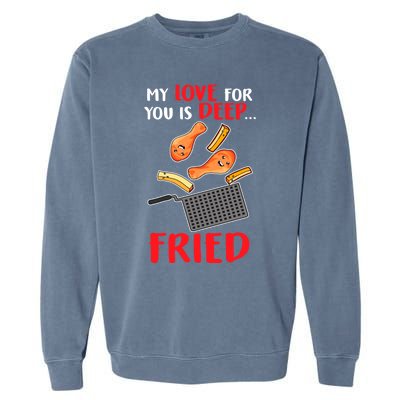 My Love For You Is Deep Fried Valentine Gift Chicken Fries Meaningful Gift Garment-Dyed Sweatshirt