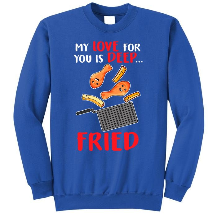 My Love For You Is Deep Fried Valentine Gift Chicken Fries Meaningful Gift Sweatshirt