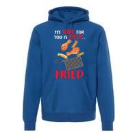 My Love For You Is Deep Fried Valentine Gift Chicken Fries Meaningful Gift Premium Hoodie