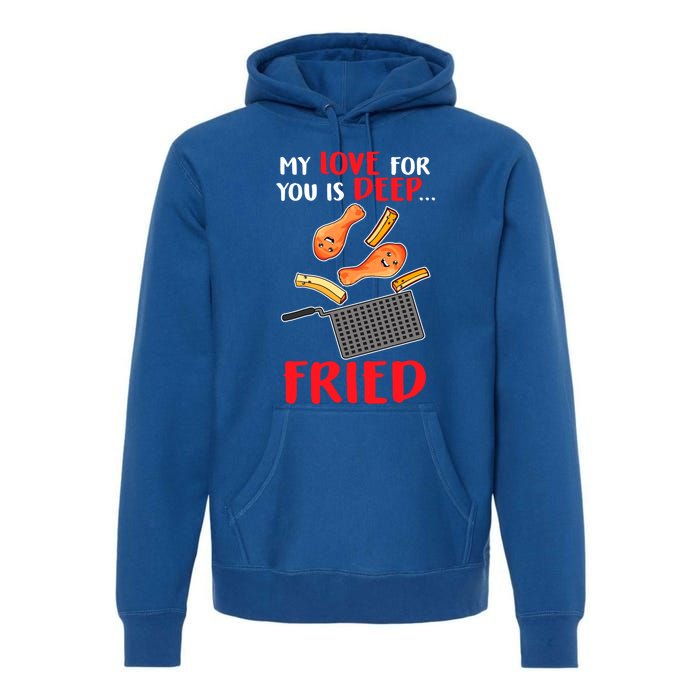 My Love For You Is Deep Fried Valentine Gift Chicken Fries Meaningful Gift Premium Hoodie