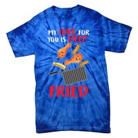 My Love For You Is Deep Fried Valentine Gift Chicken Fries Meaningful Gift Tie-Dye T-Shirt