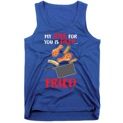 My Love For You Is Deep Fried Valentine Gift Chicken Fries Meaningful Gift Tank Top