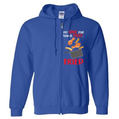 My Love For You Is Deep Fried Valentine Gift Chicken Fries Meaningful Gift Full Zip Hoodie