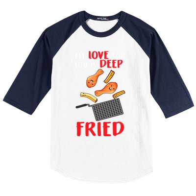 My Love For You Is Deep Fried Valentine Gift Chicken Fries Meaningful Gift Baseball Sleeve Shirt