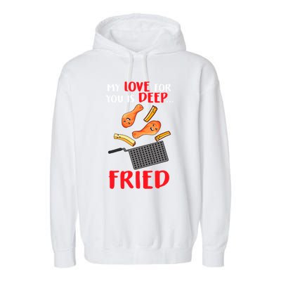 My Love For You Is Deep Fried Valentine Gift Chicken Fries Meaningful Gift Garment-Dyed Fleece Hoodie