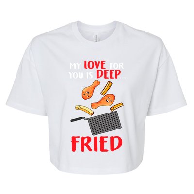 My Love For You Is Deep Fried Valentine Gift Chicken Fries Meaningful Gift Bella+Canvas Jersey Crop Tee