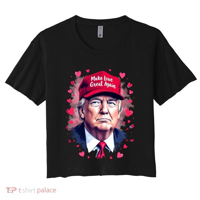 Make Love Great Again Funny Trump ValentineS Day 2025 Gift Crop Top
