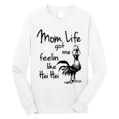 Mom Life Got Me Feelin Like Hei Hei Long Sleeve Shirt