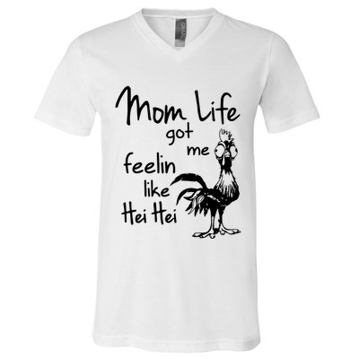 Mom Life Got Me Feelin Like Hei Hei V-Neck T-Shirt