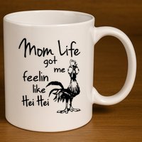 Mom Life Got Me Feelin Like Hei Hei 11oz C Handle Ceramic Mug