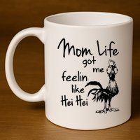 Mom Life Got Me Feelin Like Hei Hei 11oz C Handle Ceramic Mug