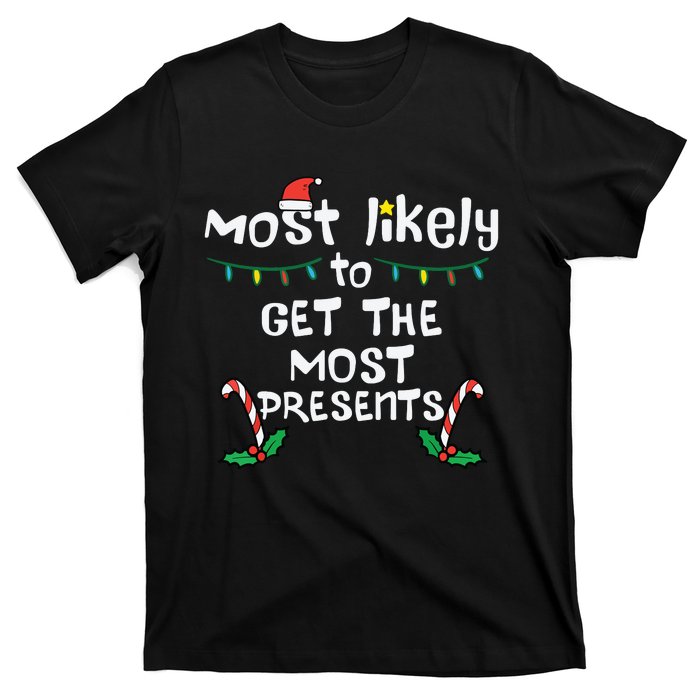 Most Likely Get Most Presents Christmas Xmas Family Matching T-Shirt