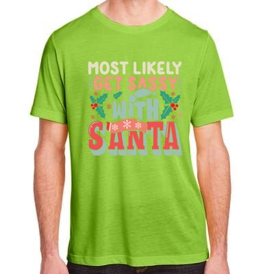 Most Likely Get Sassy With Santa Xmas Christmas Family Match Gift Adult ChromaSoft Performance T-Shirt