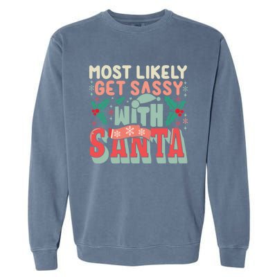 Most Likely Get Sassy With Santa Xmas Christmas Family Match Gift Garment-Dyed Sweatshirt