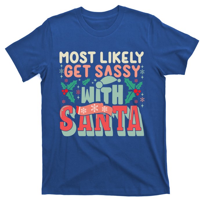 Most Likely Get Sassy With Santa Xmas Christmas Family Match Gift T-Shirt