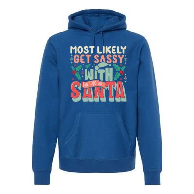 Most Likely Get Sassy With Santa Xmas Christmas Family Match Gift Premium Hoodie