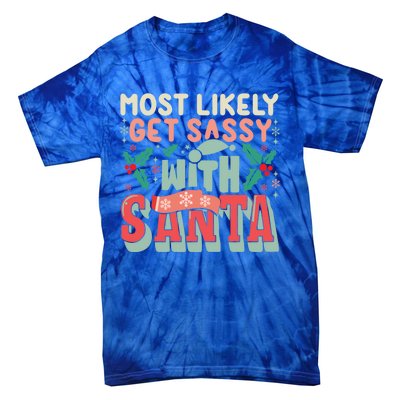 Most Likely Get Sassy With Santa Xmas Christmas Family Match Gift Tie-Dye T-Shirt