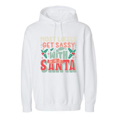 Most Likely Get Sassy With Santa Xmas Christmas Family Match Gift Garment-Dyed Fleece Hoodie