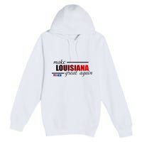 Make Louisiana Great Again Premium Pullover Hoodie