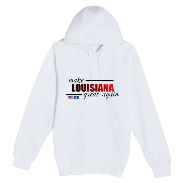 Make Louisiana Great Again Premium Pullover Hoodie