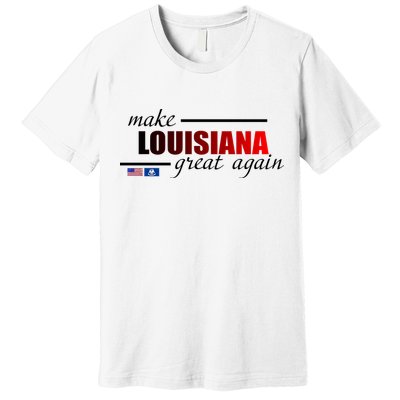 Make Louisiana Great Again Premium T-Shirt