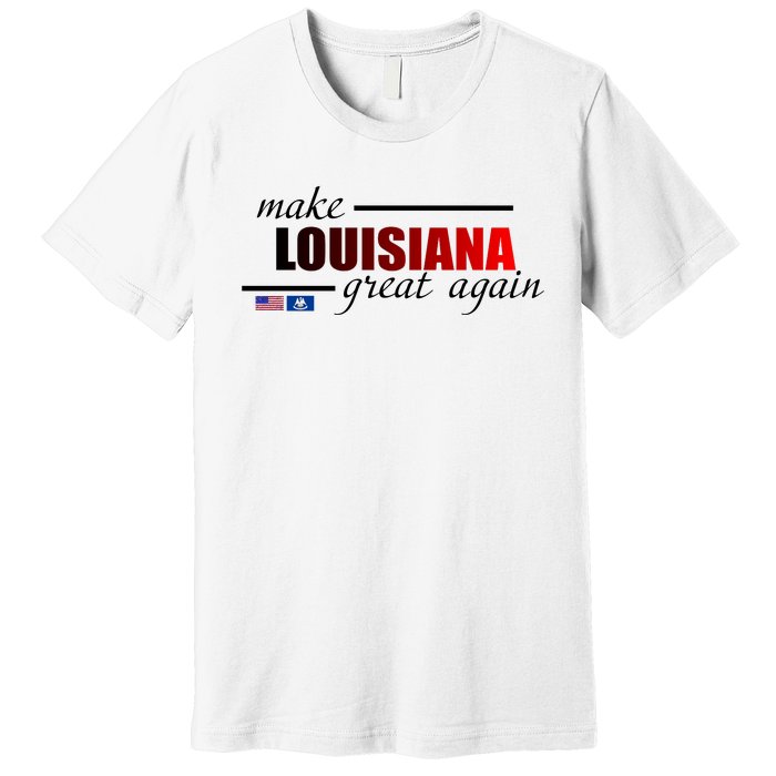 Make Louisiana Great Again Premium T-Shirt