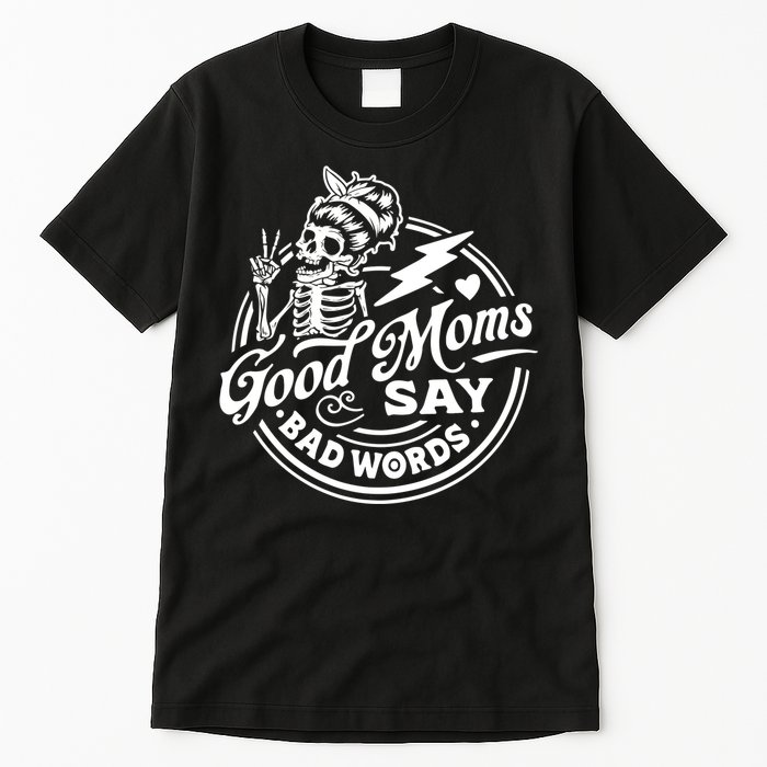 Mom Life Good Moms Say Bad Words Tall T-Shirt