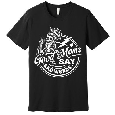 Mom Life Good Moms Say Bad Words Premium T-Shirt