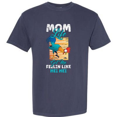 Mom Life Got Me Feelin Like Hei MotherS Day Sons Chicken Garment-Dyed Heavyweight T-Shirt