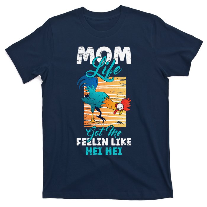 Mom Life Got Me Feelin Like Hei MotherS Day Sons Chicken T-Shirt