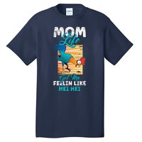 Mom Life Got Me Feelin Like Hei MotherS Day Sons Chicken Tall T-Shirt