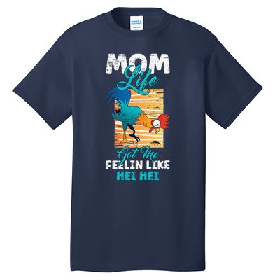 Mom Life Got Me Feelin Like Hei MotherS Day Sons Chicken Tall T-Shirt