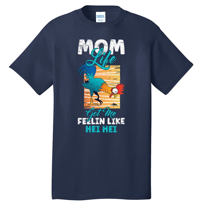 Mom Life Got Me Feelin Like Hei MotherS Day Sons Chicken Tall T-Shirt