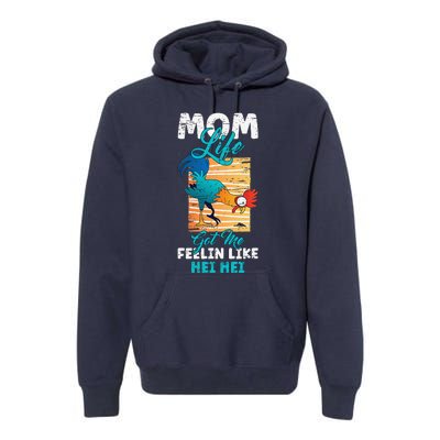 Mom Life Got Me Feelin Like Hei MotherS Day Sons Chicken Premium Hoodie