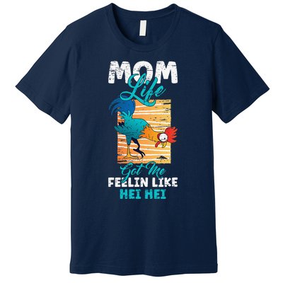 Mom Life Got Me Feelin Like Hei MotherS Day Sons Chicken Premium T-Shirt